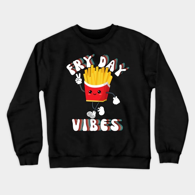 Fry Day Vibes Funny Kawaii French Fries Friday Weekend Teacher Crewneck Sweatshirt by DenverSlade